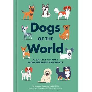 Dogs of the World: A Gallery of Pups from Purebreds to Mutts [A Dog Breed Book]